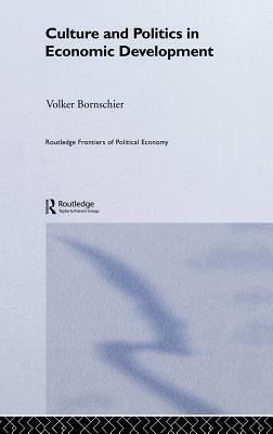 Culture and Politics in Economic Development by Volker Bornschier