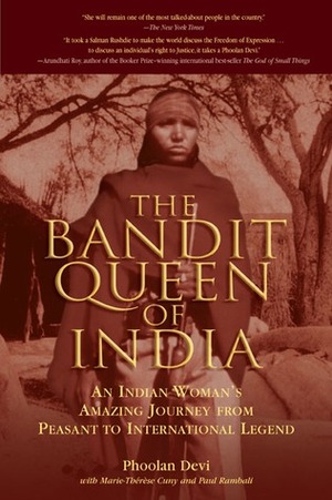 The Bandit Queen of India: An Indian Woman's Amazing Journey from Peasant to International Legend by Paul Rambali, Marie-Thérèse Cuny, Phoolan Devi