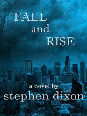 Fall and Rise by Stephen Dixon