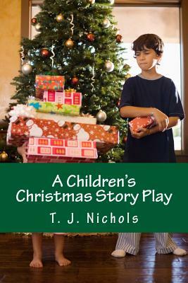 A Children's Christmas Story Play by T.J Nichols