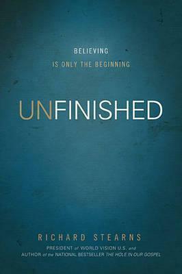 Unfinished: Believing Is Only the Beginning by Richard Stearns