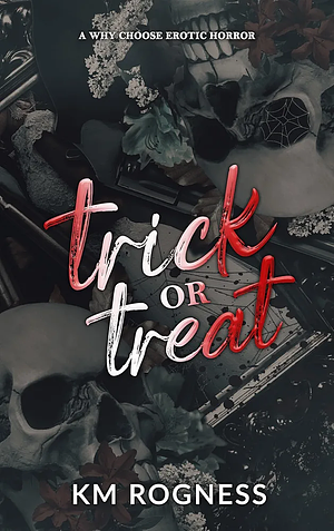 Trick or Treat: An Erotic Horror by K.M. Rogness