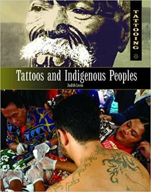 Tattoos And Indigenous Peoples by Judith Levin