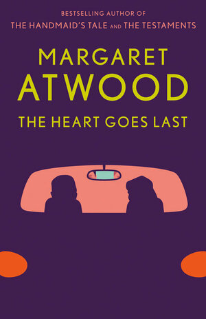 The Heart Goes Last by Margaret Atwood