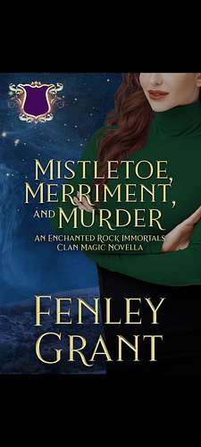 Mistletoe, Merriment, and Murder: A love story: an enchanted rock immortals novela  by Fenley Grant