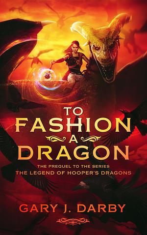 To fashion a dragon by Gary J. Darby