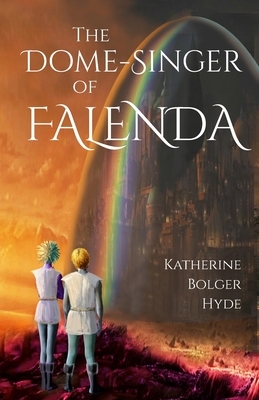 The Dome-Singer of Falenda by Katherine Bolger Hyde