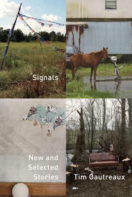 Signals: New and Selected Stories by Tim Gautreaux