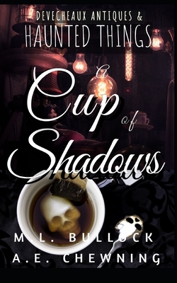 A Cup of Shadows by M. L. Bullock, A. E. Chewning