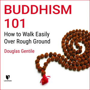Buddhism 101: How to Walk Easily Over Rough Ground by Douglas A. Gentile