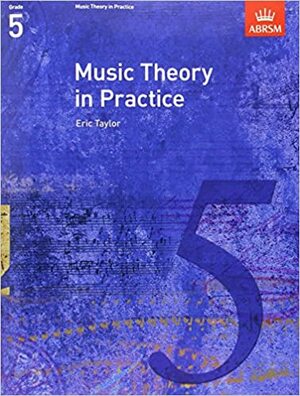 Music Theory in Practice - Grade 5 by Eric Taylor