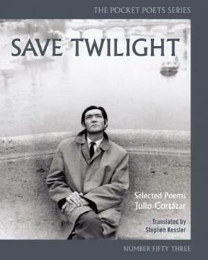 Save Twilight: Selected Poems by Julio Cortázar