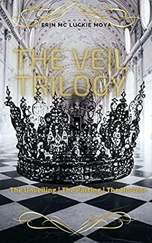 The Veil Trilogy by Erin Mc Luckie Moya