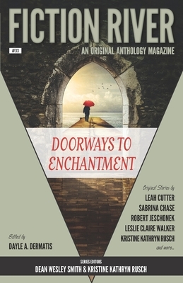Fiction River: Doorways to Enchantment: An Original Anthology Magazine by Mary Jo Rabe, Sabrina Chase, Dayle A. Dermatis