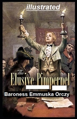 The Elusive Pimpernel Illustrated by Baroness Orczy