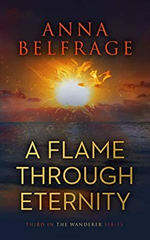 A Flame Through Eternity by Anna Belfrage