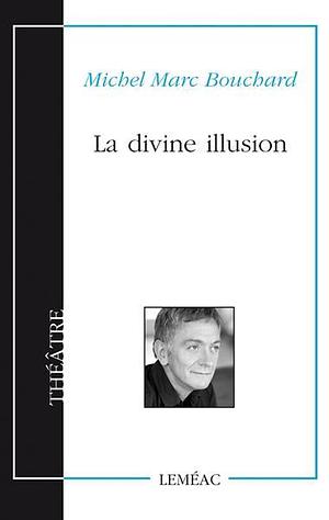 La divine illusion by Michel Marc Bouchard