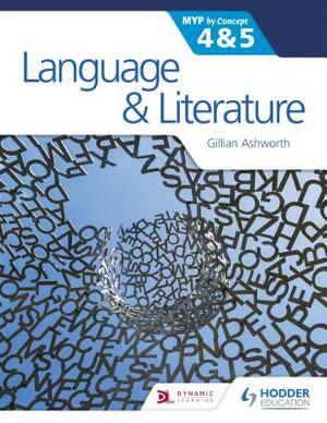 Language and Literature for the Ib Myp 4 & 5: By Concept by Gillian Ashworth