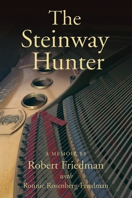 The Steinway Hunter: A Memoir by Robert Friedman