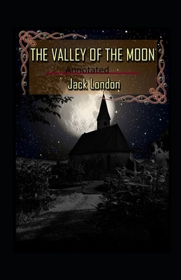 Valley of the Moon Original (Annotated) by Jack London