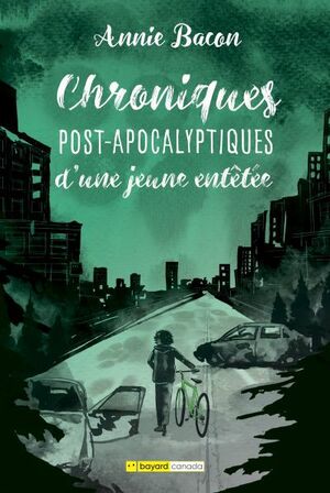 Chroniques post-apocalyptiques d'une jeune entêtée by Annie Bacon