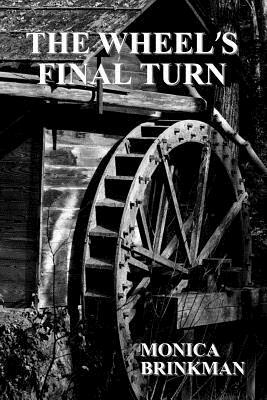 The Wheel's Final Turn by Monica Brinkman