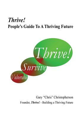 Thrive! - People's Guide to a Thriving Future by Gary Christopherson