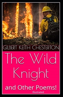 "The Wild Knight And Other Poems Illustrated" by G.K. Chesterton