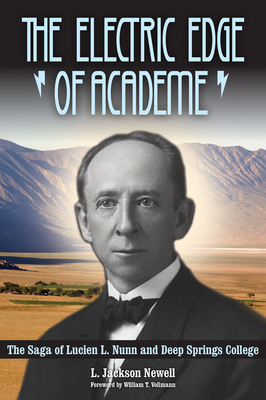 The Electric Edge of Academe: The Saga of Lucien L. Nunn and Deep Springs College by L. Jackson Newell