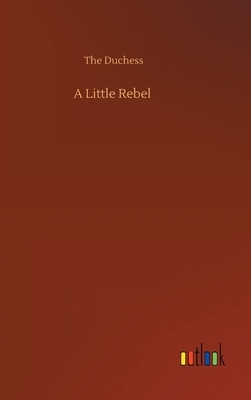 A Little Rebel by The Duchess