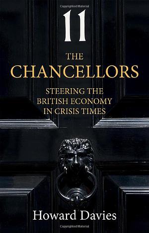 The Chancellors: Steering the British Economy in Crisis Times by Howard Davies