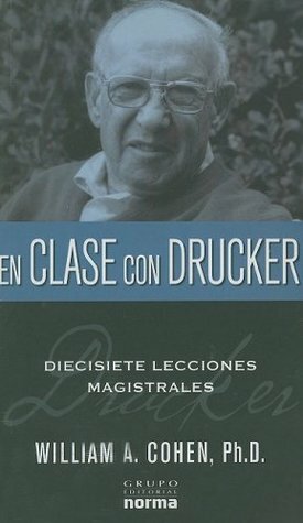 En Clase Con Drucker: Diecisiete Lecciones Magistrales by William A. Cohen, Ana del Corral Londono
