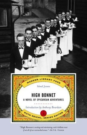 High Bonnet: A Novel of Epicurean Adventures by Ruth Reichl, Idwal Jones, Anthony Bourdain