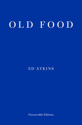 Old Food by Ed Atkins