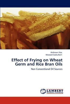 Effect of Frying on Wheat Germ and Rice Bran Oils by Masood Sadiq Butt, Ambreen Naz