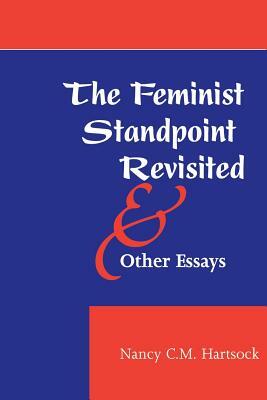 The Feminist Standpoint Revisited, and Other Essays by Nancy Hartsock