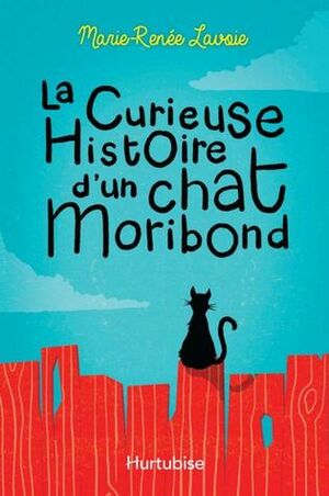 La Curieuse Histoire d'un chat moribond by Marie-Renée Lavoie