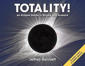 Totality!: An Eclipse Guide in Rhyme and Science by Jeffrey O. Bennett, Jeffrey O. Bennett