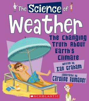 The Science of Weather: The Changing Truth about Earth's Climate (the Science of the Earth) by Ian Graham