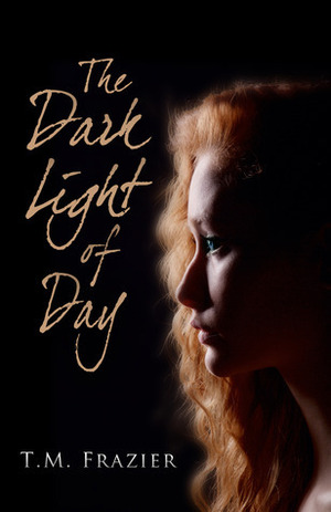 The Dark Light of Day by T.M. Frazier