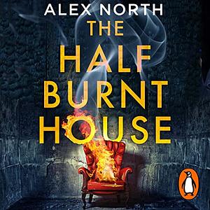 The Half Burnt House by Alex North