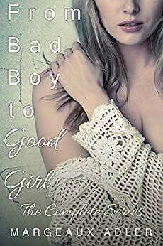 From Bad Boy to Good Girl: The Complete Series by Margeaux Adler