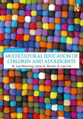 Multicultural Education of Children and Adolescents by G. Lea Lee, M. Lee Manning, Leroy G. Baruth