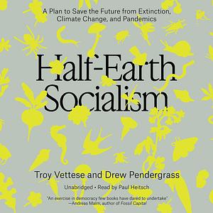 Half-Earth Socialism by Drew Pendergrass, Troy Vettesse