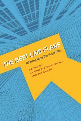 The Best Laid Plans: Interrogating the Heist Film by Daryl Lee, Hamilton Carroll, Tim Palmer, Jonathan Rayner, Scott Henderson, Homer B. Pettey, Jonathan Munby, Fran Mason, Jim Leach, Jeannette Sloniowski, Gaylyn Studlar, Andrew Clay