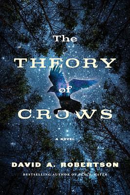 The Theory of Crows: A Novel by David A. Robertson, David A. Robertson