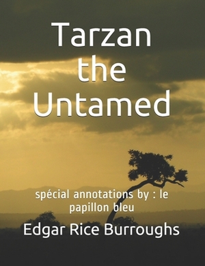 Tarzan the Untamed: spécial annotations by: le papillon bleu by Edgar Rice Burroughs