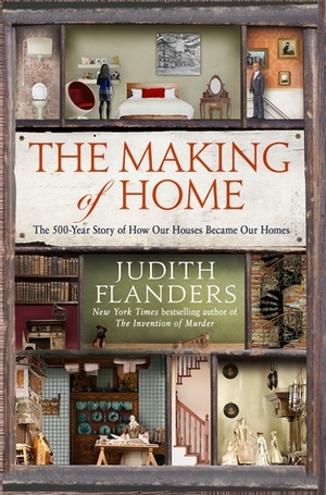 The Making of Home by Judith Flanders