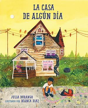 La casa de algún día by Julia Durango, Bianca Diaz