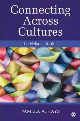Connecting Across Cultures: The Helper's Toolkit by Pamela A. Hays